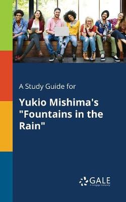 A Study Guide for Yukio Mishima's Fountains in the Rain (Paperback)