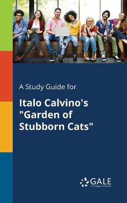 A Study Guide for Italo Calvino's Garden of Stubborn Cats (Paperback)