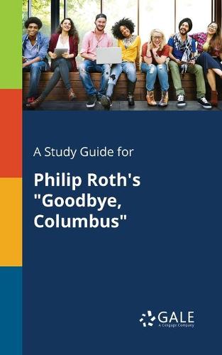 A Study Guide for Philip Roth's Goodbye, Columbus (Paperback)