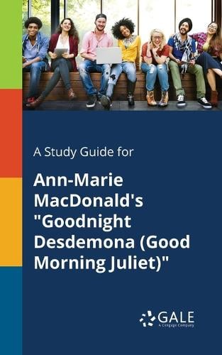 A Study Guide for Ann-Marie MacDonald's "Goodnight Desdemona (Good Morning Juliet)" (Paperback)