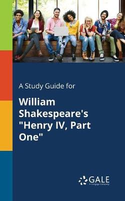 A Study Guide for William Shakespeare's Henry IV, Part One (Paperback)