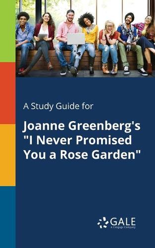A Study Guide for Joanne Greenberg's I Never Promised You a Rose Garden (Paperback)