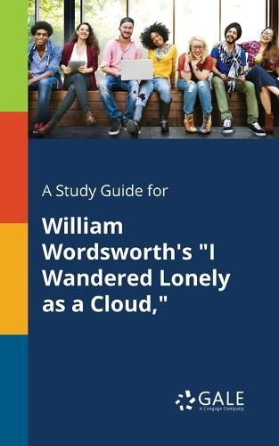 A Study Guide for William Wordsworth's I Wandered Lonely as a Cloud, (Paperback)