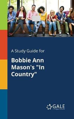 A Study Guide for Bobbie Ann Mason's in Country (Paperback)