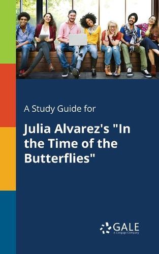 A Study Guide for Julia Alvarez's In the Time of the Butterflies (Paperback)