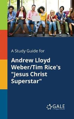 A Study Guide for Andrew Lloyd Weber/Tim Rice's Jesus Christ Superstar (Paperback)