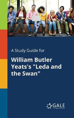 A Study Guide for William Butler Yeats's Leda and the Swan (Paperback)