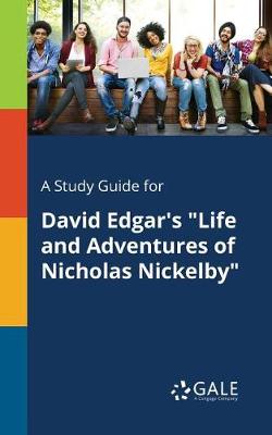 A Study Guide for David Edgar's Life and Adventures of Nicholas Nickelby (Paperback)