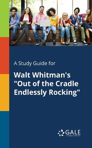 A Study Guide for Walt Whitman's Out of the Cradle Endlessly Rocking (Paperback)