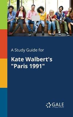 A Study Guide for Kate Walbert's Paris 1991 (Paperback)