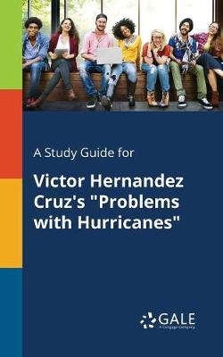 A Study Guide for Victor Hernandez Cruz's Problems with Hurricanes (Paperback)