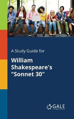 A Study Guide for William Shakespeare's Sonnet 30 (Paperback)