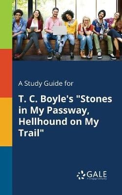 A Study Guide for T. C. Boyle's Stones in My Passway, Hellhound on My Trail (Paperback)