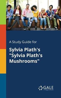 A Study Guide for Sylvia Plath's Sylvia Plath's Mushrooms (Paperback)