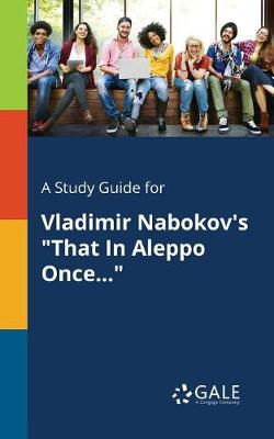 A Study Guide for Vladimir Nabokov's That in Aleppo Once... (Paperback)