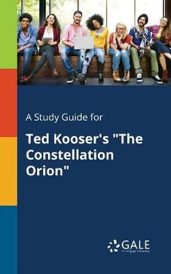 A Study Guide for Ted Kooser's the Constellation Orion (Paperback)