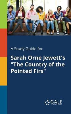 A Study Guide for Sarah Orne Jewett's the Country of the Pointed Firs (Paperback)