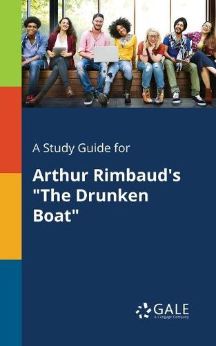 A Study Guide for Arthur Rimbaud's the Drunken Boat (Paperback)