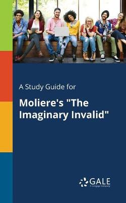 A Study Guide for Moliere's the Imaginary Invalid (Paperback)