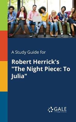 A Study Guide for Robert Herrick's the Night Piece: To Julia (Paperback)