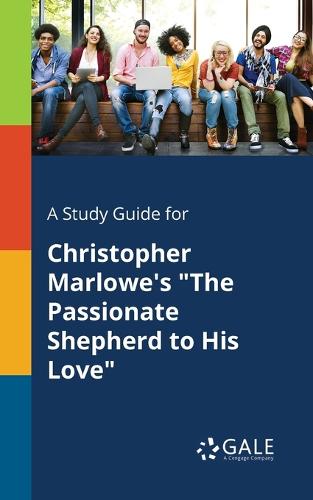 A Study Guide for Christopher Marlowe's "The Passionate Shepherd to His Love" (Paperback)