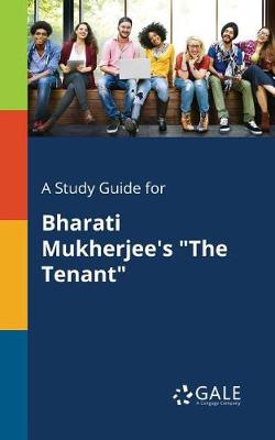 A Study Guide for Bharati Mukherjee's the Tenant (Paperback)