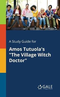 A Study Guide for Amos Tutuola's the Village Witch Doctor (Paperback)