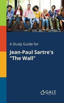 A Study Guide for Jean-Paul Sartre's "The Wall" (Paperback)