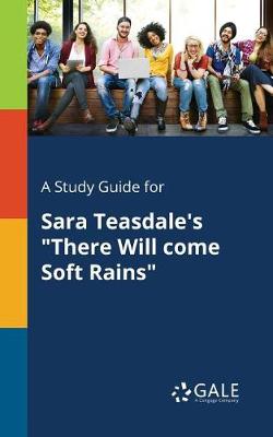 A Study Guide for Sara Teasdale's There Will Come Soft Rains (Paperback)