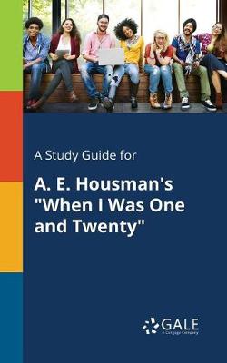 A Study Guide for A. E. Housman's When I Was One and Twenty (Paperback)