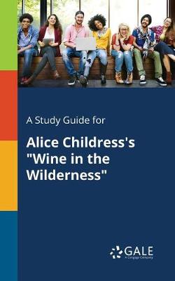 A Study Guide for Alice Childress's Wine in the Wilderness (Paperback)