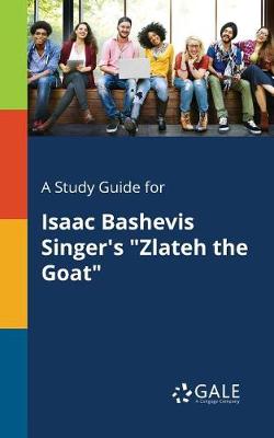 A Study Guide for Isaac Bashevis Singer's Zlateh the Goat (Paperback)