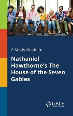 A Study Guide for Nathaniel Hawthorne's The House of the Seven Gables (Paperback)