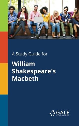 A Study Guide For William Shakespeare's Macbeth By Cengage Learning ...