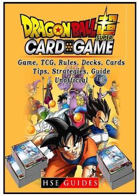 Dragon Ball Super Card Game, TCG, Rules, Decks, Cards, Tips, Strategies,  Guide Unofficial by Hse Guides | Waterstones