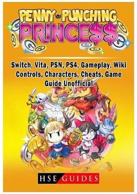 Penny Punching Princess Switch Vita Psn Ps4 Gameplay Wiki Controls Characters Cheats Game Guide Unofficial By Hse Guides Waterstones