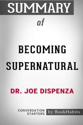 Summary of Becoming Supernatural by Dr. Joe Dispenza: Conversation Starters (Paperback)