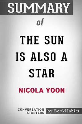 Summary of the Sun Is Also a Star by Nicola Yoon: Conversation Starters (Paperback)