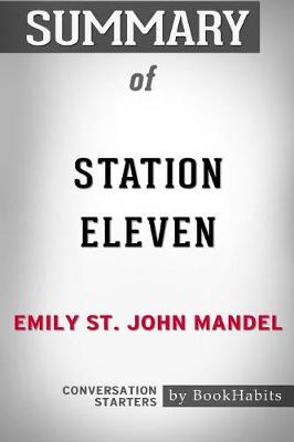 Summary of Station Eleven by Emily St. John Mandel: Conversation Starters (Paperback)