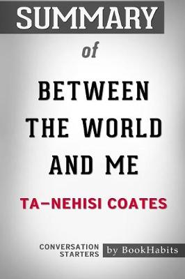 Summary of Between the World and Me by Ta-Nehisi Coates: Conversation Starters (Paperback)
