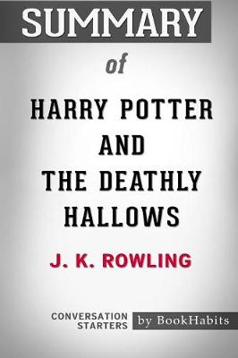 Summary of Harry Potter and the Deathly Hallows by J.K. Rowling: Conversation Starters (Paperback)