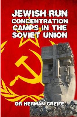 Jewish-Run Concentration Camps in the Soviet Union (Paperback)