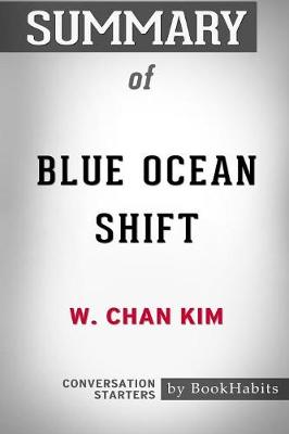 Summary of Blue Ocean Shift by W. Chan Kim: Conversation Starters (Paperback)