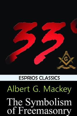 The Symbolism of Freemasonry (Esprios Classics) (Paperback)