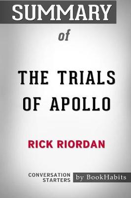 Summary of the Trials of Apollo by Rick Riordan: Conversation Starters (Paperback)