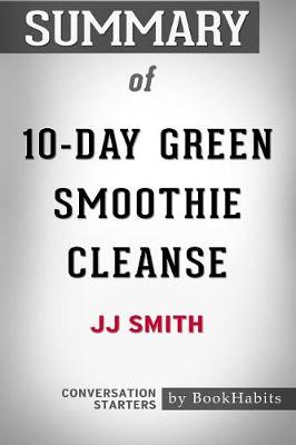 Summary of 10-Day Green Smoothie Cleanse by Jj Smith: Conversation Starters (Paperback)