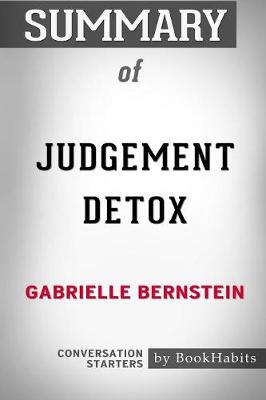 Summary of Judgement Detox by Gabrielle Bernstein: Conversation Starters (Paperback)