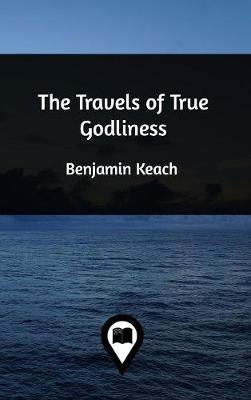The Travels of True Godliness (Hardback)
