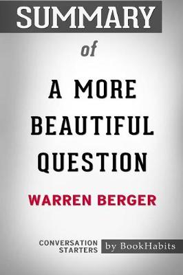 Summary of a More Beautiful Question by Warren Berger: Conversation Starters (Paperback)