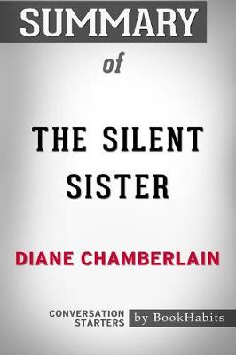Summary of the Silent Sister by Diane Chamberlain: Conversation Starters (Paperback)